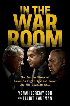 Hardcover In the War Room: The Inside Story of Israel's Fight Against Hamas and the Iranian Axis Book