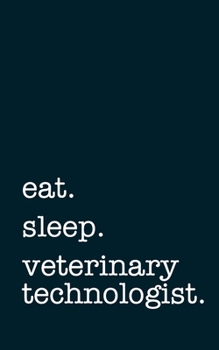Paperback eat. sleep. veterinary technologist. - Lined Notebook: Writing Journal Book