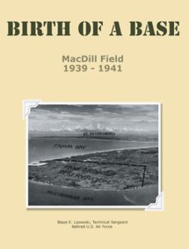Paperback Birth of a Base - MacDill Field: 1939 - 1941 Book