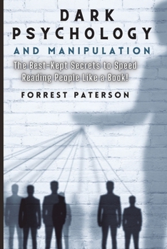 Paperback Dark Psychology and Manipulation: The Best-Kept Secrets to Speed Reading People Like a Book! Book