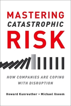 Hardcover Mastering Catastrophic Risk: How Companies Are Coping with Disruption Book