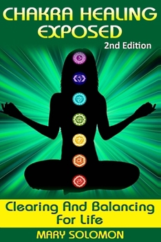 Paperback Chakra Healing Exposed: Clearing And Balancing For Life Book
