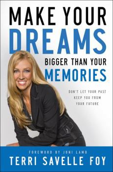 Hardcover Make Your Dreams Bigger Than Your Memories: Don't Let Your Past Keep You from Your Future Book