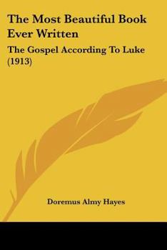 Paperback The Most Beautiful Book Ever Written: The Gospel According To Luke (1913) Book
