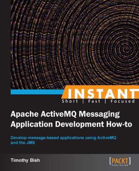 Paperback Instant Apache ActiveMQ Messaging Application Development How-to Book
