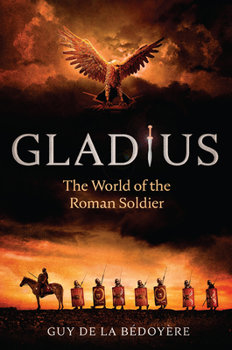 Hardcover Gladius: The World of the Roman Soldier Book