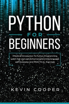 Paperback Python for Beginners: Practical Introduction to Python Programming. Learn Fast and Well Python Programming Language With Examples and Practi Book