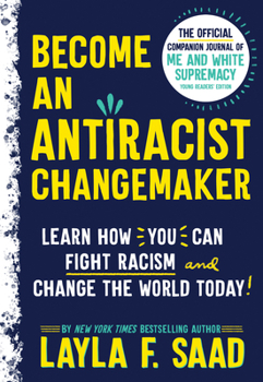 Paperback Become an Antiracist Changemaker: The Official Companion Journal of Me and White Supremacy Young Readers' Edition Book
