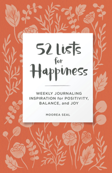 Diary 52 Lists for Happiness Floral Pattern: Weekly Journaling Inspiration for Positivity, Balance, and Joy (a Guided Self-CA Re Journal with Prompts, Photo Book