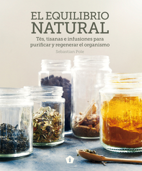 Hardcover El Equilibrio Natural: Tés, Tisanas E Infusiones Para Purificar Y Regenerar El Organismo [Spanish] Book