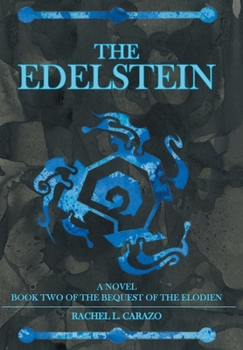 The Edelstein: Book Two of the Bequest of the Elodien a Novel