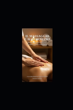 IL MASSAGGIO CALIFORNIANO: Manuale Completo di Tecnica, Filosofia e Pratica Professionale (Italian Edition)