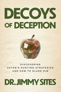 Paperback Decoys of Deception: Discovering Satan's Hunting Strategies and How to Elude Him Book