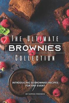 Paperback The Ultimate Brownies Collection: Introducing 50 Brownies Recipes for any Event Book