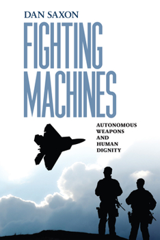 Hardcover Fighting Machines: Autonomous Weapons and Human Dignity Book