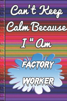 Paperback Can't Keep Calm Because I Am A Factory worker: notebook for a person that works in a factory. Book