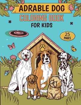 Paperback Adorable dog coloring book for kids: 25 Cute Dog Breeds to Color, Learn, and Relax. Ideal for Children Who Love Animals. Book