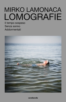Paperback Lomografie: Il tempo sospeso / Senza sonno / Addormentati [Italian] Book