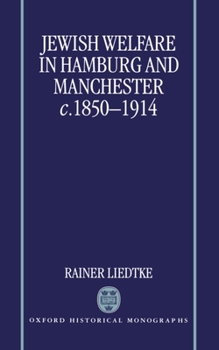 Jewish Welfare in Hamburg and Manchester, c. 1850-1914 (Oxford Historical Monographs)