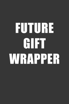 Paperback Future Gift Wrapper Notebook: Lined Journal, 120 Pages, 6 x 9, Affordable Gift For Student, Future Dream Job Journal Matte Finish Book