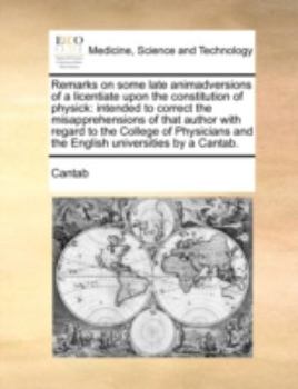 Paperback Remarks on Some Late Animadversions of a Licentiate Upon the Constitution of Physick: Intended to Correct the Misapprehensions of That Author with Reg Book