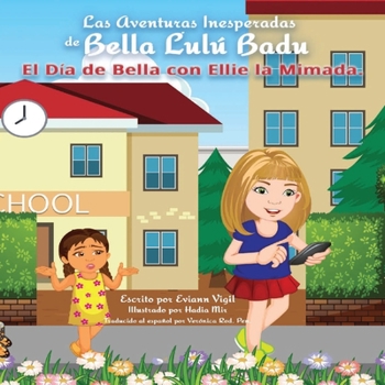 Las Aventuras Inesperadas de Bella Lul� Badu: El D�a de Bella con Ellie la Mimada