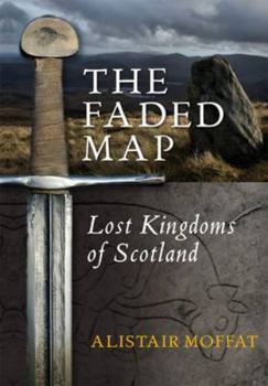 The Faded Map: The Story of the Lost Kingdoms of Scotland