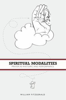 Hardcover Spiritual Modalities: Prayer as Rhetoric and Performance Book