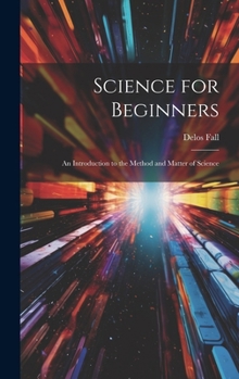 Hardcover Science for Beginners: An Introduction to the Method and Matter of Science Book