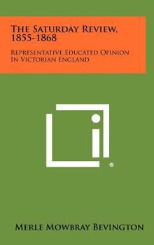 Hardcover The Saturday Review, 1855-1868: Representative Educated Opinion In Victorian England Book