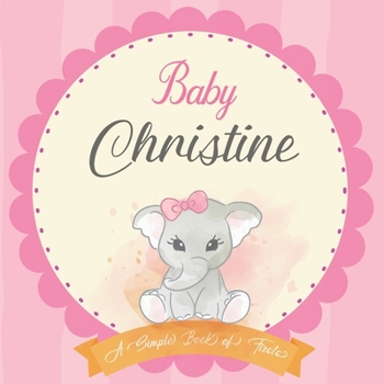 Baby Christine A Simple Book of Firsts: First Year Baby Book a Perfect Keepsake Gift for All Your Precious First Year Memories