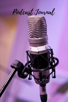 Paperback Podcast Journal: Podcast Planner For Record Keekping On Your Daily Podcasting - Cute Microphone Book