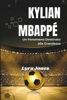 Paperback Kylian Mbappé: Un Fenomeno Destinato Alla Grandezza [Italian] Book
