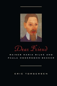 Hardcover Dear Friend: Rainer Maria Rilke and Paula Modersohn-Becker Book