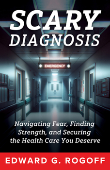 Hardcover Scary Diagnosis: Navigating Fear, Finding Strength, and Securing the Health Care You Deserve Book