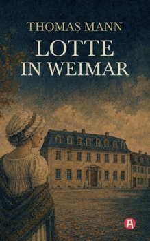 Paperback Lotte in Weimar: Das Goethe-Bild eines Exilautors. Roman mit Nachwort [German] Book