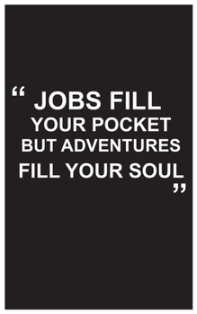 Paperback Travel Journal: jobs fill your pocket but adventures fill your soul, travel journal with black cover and beautiful quote: Travel quote Book