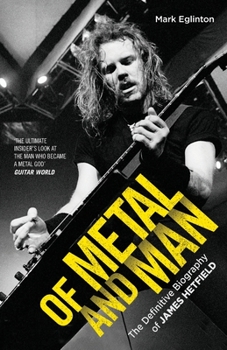 Paperback Of Metal and Man - The Definitive Biography of James Hetfield Book