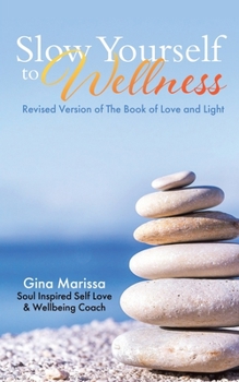 Paperback Slow Yourself to Wellness: Revised Version of The Book of Love and Light Book