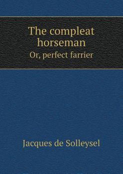 Paperback The compleat horseman Or, perfect farrier Book