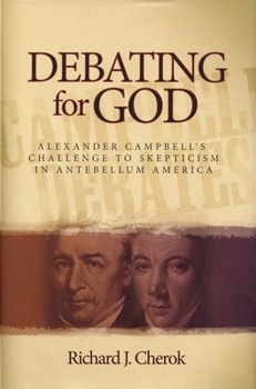 Hardcover Debating for God: Alexander Campbell's Challenge to Skepticism in Antebellum America Book