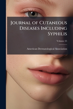 Paperback Journal of Cutaneous Diseases Including Syphilis; Volume 25 Book