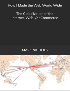 Paperback How I Made the Web World Wide: The Globalization of the Internet Book