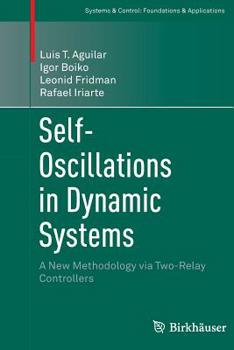 Paperback Self-Oscillations in Dynamic Systems: A New Methodology Via Two-Relay Controllers Book