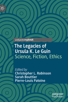The Legacies of Ursula K. Le Guin: Science, Fiction, Ethics - Book  of the Palgrave Studies in Science and Popular Culture