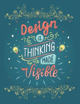 Design Is Thinking Made Visible Notebook Journal: Motivational Positive Inspirational Quote Achieve Your Goals Wide Ruled College Lined Composition Notebook Diary For Kids Teens Adults
