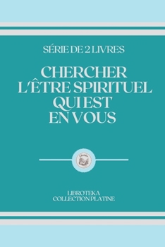 Paperback Chercher l'?tre Spirituel Qui Est En Vous: s?rie de 2 livres [French] Book