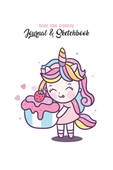 Never Stop Dreaming Journal & Sketchbook: Unicorn Is Real Dream Come True Cute Unicorn Blank Ruled Line and Unline Journal and SketchBook for Girls ... 6in x 9in x 120 Pages Magical Unicorn Kawaii