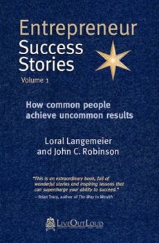 Paperback Entrepreneur Success Stories: How Common People Achieve Uncommon Results, Volume 1 Book
