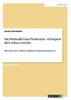Paperback Die Methodik Lean Production - oft kopiert aber selten erreicht: Was macht eine wirklich erfolgreiche Implementierung aus? [German] Book